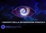 I Segreti dell’Ipnosi Regressiva – Ipnocoaching